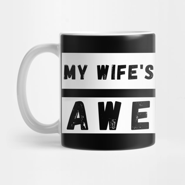 My Wifes Husband is Awesome. Funny Husband Wife Dad Design. by That Cheeky Tee